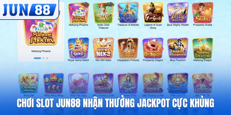 Chơi slot JUN88 nhận thưởng jackpot cực khủng