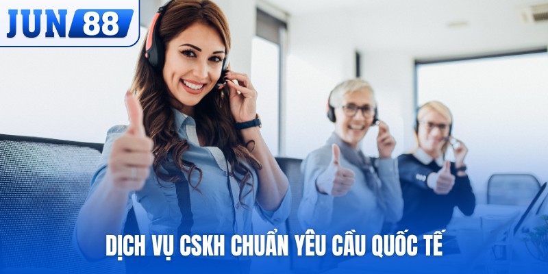 Dịch vụ CSKH chuẩn yêu cầu quốc tế