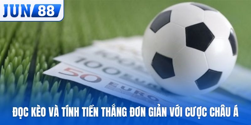 Đọc kèo và tính tiền thắng thua đơn giản với cược châu Á