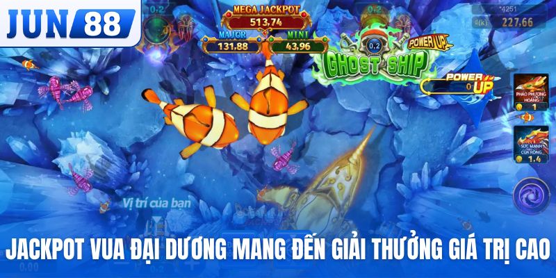 Jackpot Vua Đại Dương mang đến giải thưởng giá trị cao
