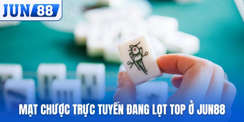 Mạt chược trực tuyến đang lọt top ở Jun88